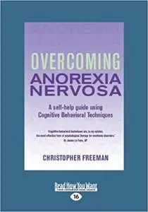 Overcoming Anorexia Nervosa: A Self-Help Guide Using Cognitive Behavioral Techniques