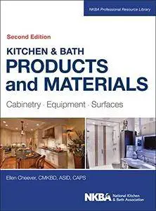 Kitchen & Bath Products and Materials: Cabinetry, Equipment, Surfaces, 2nd Edition