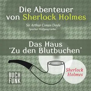 «Sherlock Holmes - Die Memoiren von Sherlock Holmes: Das Haus 'Zu den Blutbuchen'» by Sir Arthur Conan Doyle