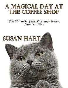 «A Magical Day At the Coffee Shop – the Warmth of the Fireplace Series, Number Nine» by Susan Hart