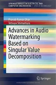 Advances in Audio Watermarking Based on Singular Value Decomposition (Repost)