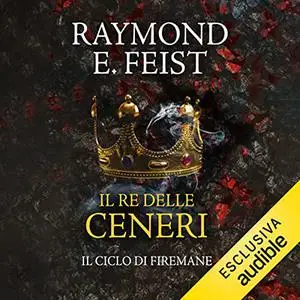 «Il re delle ceneri꞉ Il ciclo di Firemane 1» by Raymond E. Feist