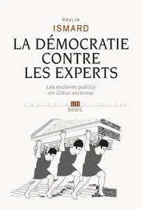 Paulin Ismard, "La Démocratie contre les experts : Les esclaves publics en Grèce ancienne"