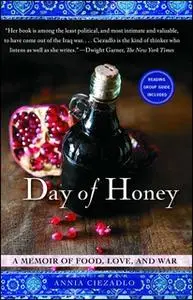 «Day of Honey: A Memoir of Food, Love, and War» by Annia Ciezadlo