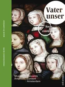 Pieter-Jan Belder, Musica Amphion, Gesualdo Consort Amsterdam - Bach In Context: Vater Unser (2014)