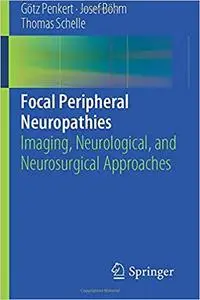 Focal Peripheral Neuropathies: Imaging, Neurological, and Neurosurgical Approaches