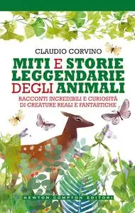 Claudio Corvino - Miti e storie leggendarie degli animali