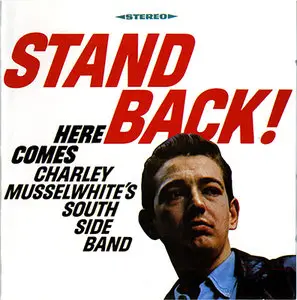 Charlie Musselwhite - Stand Back! Here Comes Charley Musselwhite's Southside Band (1967, 2000's CD reissue)