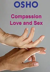 «Compassion, Love and Sex» by Osho