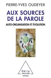 Pierre-Yves Oudeyer, "Aux sources de la parole: Auto-organisation et évolution"