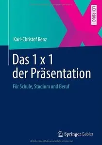 Das 1 x 1 der Präsentation: Für Schule, Studium und Beruf (Repost)
