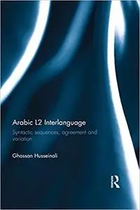 Arabic L2 Interlanguage: Syntactic sequences, agreement and variation