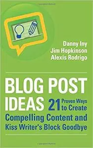 Blog Post Ideas: 21 Proven Ways to Create Compelling Content and Kiss Writer's Block Goodbye