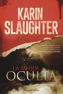 «La mujer oculta» by Karin Slaughter