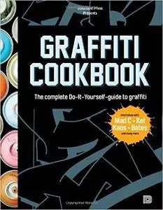 Graffiti Cookbook: The Complete Do-It-Yourself-Guide to Graffiti