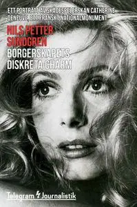 «Borgerskapets diskreta charm - Ett porträtt av skådespelerskan Catherine Deneuve, ett franskt nationalmonument» by Nils