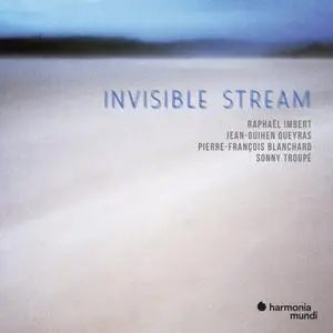 Raphaël Imbert, Jean-Guihen Queyras, Pierre-François Blanchard, Sonny Troupé - Invisible Stream (2022) [Of Digital Download]