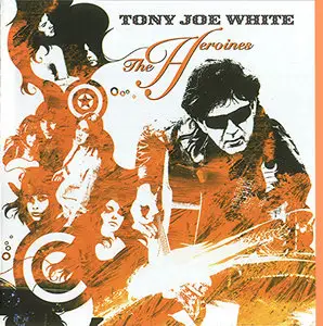 Tony Joe White – The Heroines (2004)