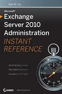 Microsoft® Exchange Server 2010 Administration: Instant Reference (Repost)