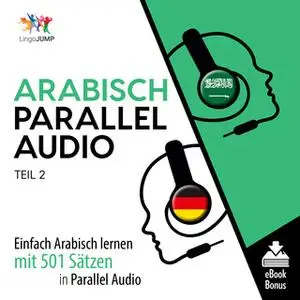 «Arabisch Parallel Audio: Einfach Arabisch lernen mit 501 Sätzen in Parallel Audio - Teil 2» by Lingo Jump