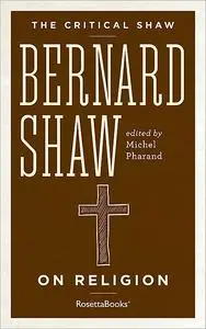 «The Critical Shaw: On Religion» by George Bernard Shaw