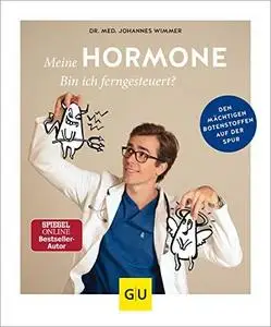 Meine Hormone - Bin ich ferngesteuert?: Den mächtigen Botenstoffen auf der Spur