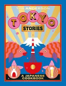 Tokyo Stories: A Japanese cookbook