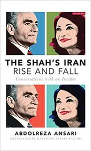 The Shah's Iran - Rise and Fall: Conversations with an Insider