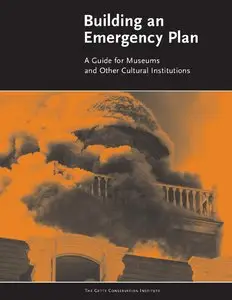 Valerie Dorge, Sharon L. Jones, "Building an Emergency Plan: A Guide for Museums and Other Cultural Institutions" (repost)