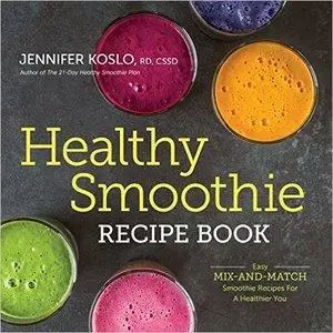 Healthy Smoothie Recipe Book: Easy Mix-and-Match Smoothie Recipes for a Healthier You [Repost]
