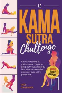 Le Kamasutra Challenge : Cassez la routine et mettez votre couple au défi - Inès Chapman