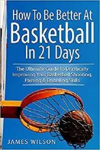 How to Be Better At Basketball in 21 day