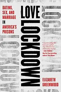 Love Lockdown: Dating, Sex, and Marriage in America's Prisons