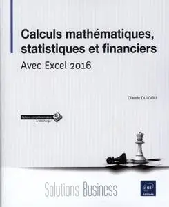 Claude Duigou, "Calculs mathématiques, statistiques et financiers - Avec Excel 2016"