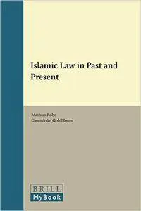Islamic Law in Past and Present (Themes in Islamic Studies, Book 8)