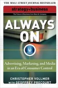 Always On: Advertising, Marketing, and Media in an Era of Consumer Control (Strategy + Business)