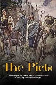 The Picts: The History of the People Who Inhabited Scotland in Antiquity and the Middle Ages