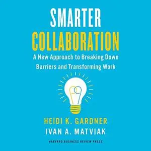 Smarter Collaboration: A New Approach to Breaking Down Barriers and Transforming Work [Audiobook]