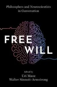 Free Will: Philosophers and Neuroscientists in Conversation