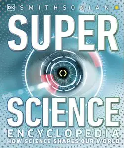 Super Science Encyclopedia: How Science Shapes Our World