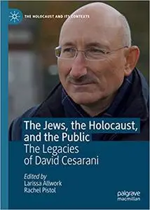 The Jews, the Holocaust, and the Public: The Legacies of David Cesarani