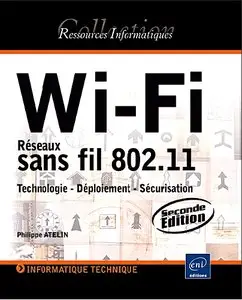 Wi-Fi - Reseaux sans fil 802.11: Technologie - Deploiement - Securisation [2ieme edition] by Philippe Atelin