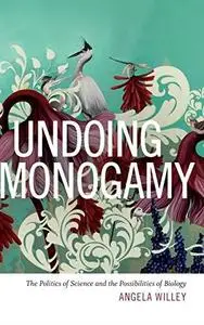 Undoing Monogamy: The Politics of Science and the Possibilities of Biology