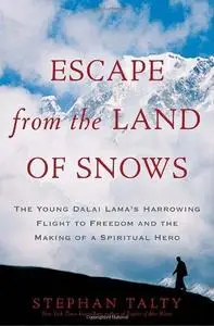 Escape from the land of snows : the young Dalai Lama's harrowing flight to freedom and the making of a spiritual hero