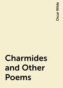 «Charmides and Other Poems» by Oscar Wilde