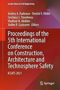 Proceedings of the 5th International Conference on Construction, Architecture and Technosphere Safety: ICCATS 2021