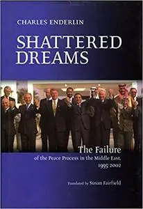 Shattered Dreams: The Failure of the Peace Process in the Middle East, 1995 to 2002