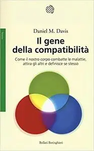 Il gene della compatibilità. Come il nostro corpo combatte le malattie, attira gli altri e definisce se stesso