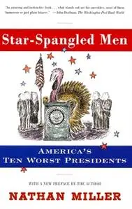 «Star-Spangled Men: America's Ten Worst Presidents» by Nathan Miller