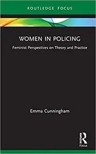 Women in Policing: Feminist Perspectives on Theory and Practice